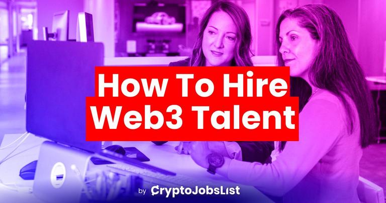 How to Find & Recruit the Best Web3 Talent: A Guide for Hiring Managers to Recruit the Best People for Crypto & Web3 Roles