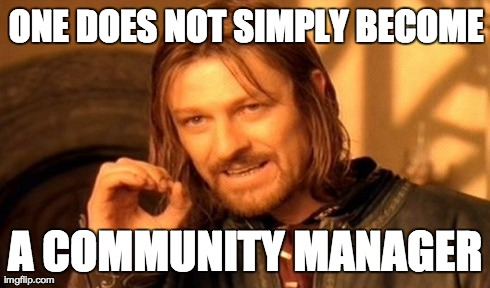 one does not simply become a community manager meme